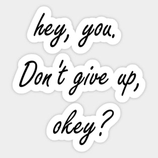 Hey You. Don't give up, Okey? Sticker